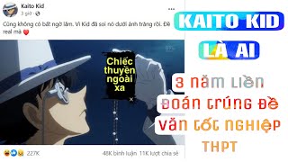 KAITO KID LÀ AI  SIÊU DỰ ĐOÁN ĐỀ VĂN TỐT NGHIỆP THPT 3 NĂM QUA II Góc 8 Văn hóa [upl. by Nesnar166]