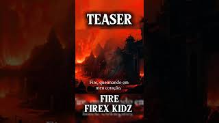 TEASER  FIRE  FIREX KIDZ quotDEBUTquotFireFirexKidz Firexkidz debutFirexkidz firexkidzDebut Fire [upl. by Alan891]