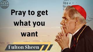 Pray to get what you want  Fulton J Sheen 2024 [upl. by Ade586]