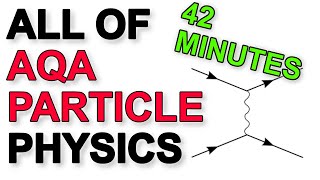 ALL of AQA Particle Physics in 42 minutes  A Level Physics Revision [upl. by Illac]