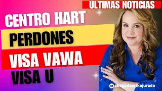 NOTICIAS CENTRO HART PERDONES VAWA Y VISAS U [upl. by Nomyar786]