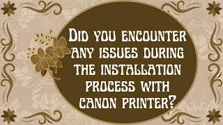 Did you encounter any issues during the installation process with canon printer [upl. by Cheung]