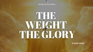 THE WEIGHT OF THE GLORY  AGGREY MICHAEL [upl. by Idnis]