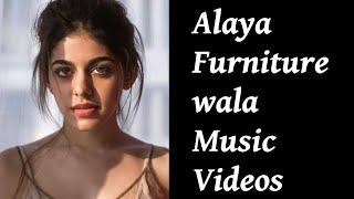 Alaya Furniturewala Music Videos [upl. by Burrows]