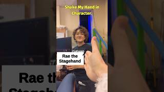 Shake My Hand in Character Rae the Stagehand Ep107 [upl. by Nosam]