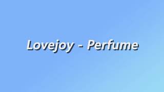 Lovejoy  Perfume  Lyrics [upl. by Soisanahta]