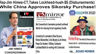 RepJim HimesCTTakes Lockheedhush DisbursementsWhile China Approves Sikorsky Purchase [upl. by Ahsyia]