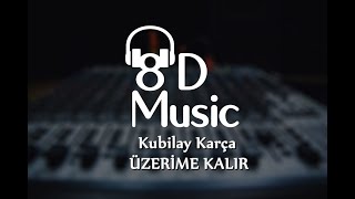 Kubilay Karça  Üzerime Kalır 8D Versiyon [upl. by Rosalinde]