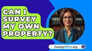 Can I Survey My Own Property  CountyOfficeorg [upl. by Losse306]