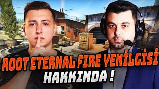 ROOT ETERNAL FIRE YENİLGİSİ SONRASI ANALİZ ve YORUM YAPIYOR HATA NEREDE CS2 [upl. by Spanjian]