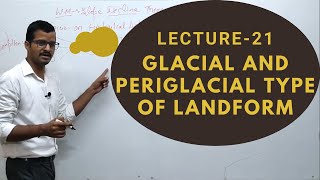 Lect 21 Glacial and Periglacial Type of Landform  Geomorphology  Geography Optional Sarit Classes [upl. by Ihcur]