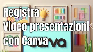 Registra videolezioni e presentazioni con Canva  Tutorial [upl. by Vudimir]