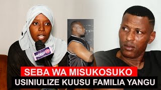 SEBA WA MISUKOSUKO ALIVYO CHUKIA GHAFLA SITAKI MASWALI KUHUSU FAMILIA YANGU [upl. by Gray]