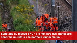 Sabotage du réseau SNCF  le ministre des Transports confirme un retour à la normale «lundi matin» [upl. by Ori]