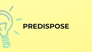 What is the meaning of the word PREDISPOSE [upl. by Rosanna154]