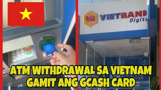 ATM WITHDRAWAL IN VIETNAM USING GCASH CARD  November 2024 [upl. by Sine361]