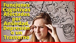 Funciones Cognitivas Afectadas por Ansiedad Depresión o un Trastorno [upl. by Anaderol865]