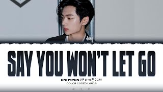 JAY ENHYPEN  SAY YOU WONT LET GO Cover Lyrics Color Coded Lyrics [upl. by Mathilda103]