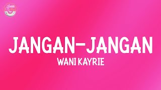 Wani Kayrie  Jangan Jangan Official Lyric VideoHD 4K [upl. by Eugeniusz]