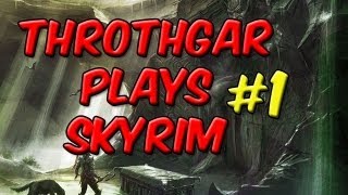 Throthgar Plays Skyrim 1 [upl. by Janette439]