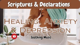 Scriptures amp Declarations for healing anxiety and depression soothing music [upl. by Leor]