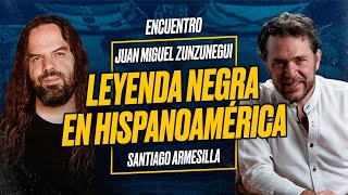 LEYENDA NEGRA en HISPANOAMÉRICA  Juan Miguel ZUNZUNEGUI y Santiago ARMESILLA Encuentro [upl. by Aninaig305]