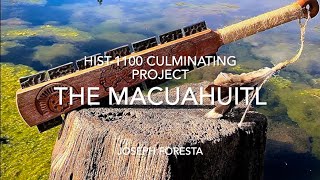 The Macuahuitl — Hist1100 Culminating Project [upl. by Podvin645]