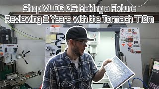 Shop VLOG 05  Tormach 770m 2 Year Review Machining a Production Fixture [upl. by Stephanus]