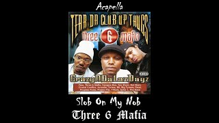 Three 6 Mafia  Slob On My Nob Acapella [upl. by Acnayb178]