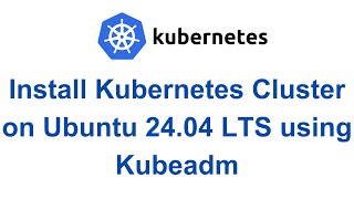 How to Install Kubernetes Cluster on Ubuntu 2404 LTS using KubeadmKubernetes Cluster using Kubeadm [upl. by Mayhs911]