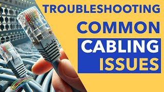 Troubleshooting Common Cabling Issues [upl. by Mariko818]