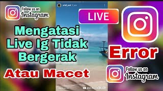 Cara Mengatasi Live Ig Tidak Bergerak  Instagram Error [upl. by Nal677]