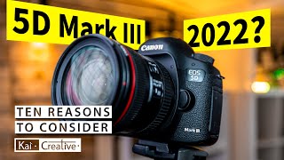 10 Reasons to Consider a 5DMARKIII IN 2022  KaiCreative [upl. by Alleiram345]