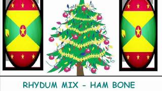 RHYDUM MIX  HAM BONE  GRENADA SOCA PARANG [upl. by Pleione]