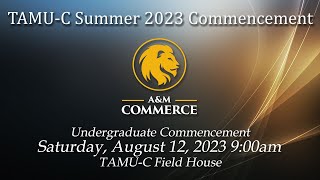 TAMUC Summer 2023 Graduation Undergraduate Ceremony [upl. by Auhel]