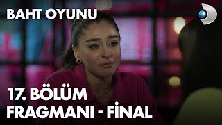 Baht Oyunu 17 Bölüm Fragmanı  FİNAL [upl. by Sylram]