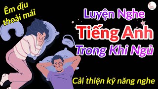 Luyện Nghe Tiếng Anh Khi Ngủ  Cải Thiện Kỹ Năng Nghe  Lizenglish [upl. by Reve337]