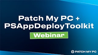 Patch My PC and PSAppDeployToolkit Stewardship  Patch My PC Webinar [upl. by Rehm]