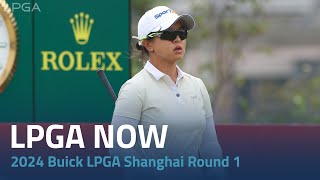 LPGA Now  2024 Buick LPGA Shanghai Round 1 [upl. by Siri]