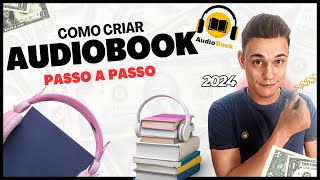 Como Criar Audiobooks e Ganhar Dinheiro Passo a Passo Completo [upl. by Yve540]