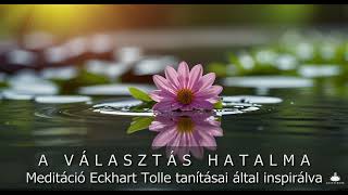 37 A Választás Hatalma🎧  Meditáció Eckhart Tolle tanításai által inspirálva [upl. by Kcirredal]