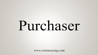 How To Say Purchaser [upl. by Sherye531]