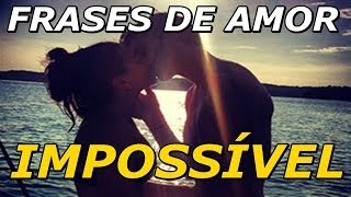 Frases de Amor  Frases de Amor Impossível  Difícil não é [upl. by Fulmer]