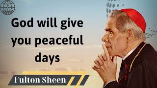 God will give you peaceful days  Fulton J Sheen 2024 [upl. by Llekcir]