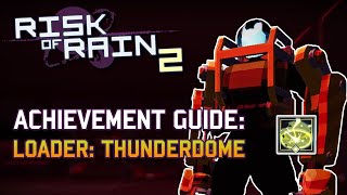 Risk of Rain 2  Loader The Thunderdome Achievement Guide  Anniversary Update [upl. by Seve540]