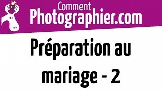 Comment Photographier  Préparation au mariage  2 [upl. by Magda]