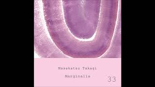 Marginalia  quotMarginalia 33quot  Masakatsu Takagi [upl. by Dniren]