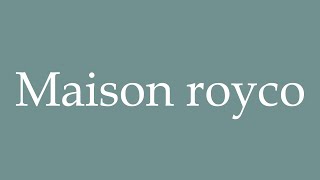 How to Pronounce Maison royco Royco house Correctly in French [upl. by Amerd595]