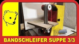 Bandschleifer selbst gebaut 33  Belt sander selfmade 33 [upl. by Pooi]