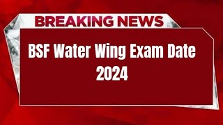 BSF Water Wing Exam Date 2024  Check Exam Date [upl. by Naerda376]